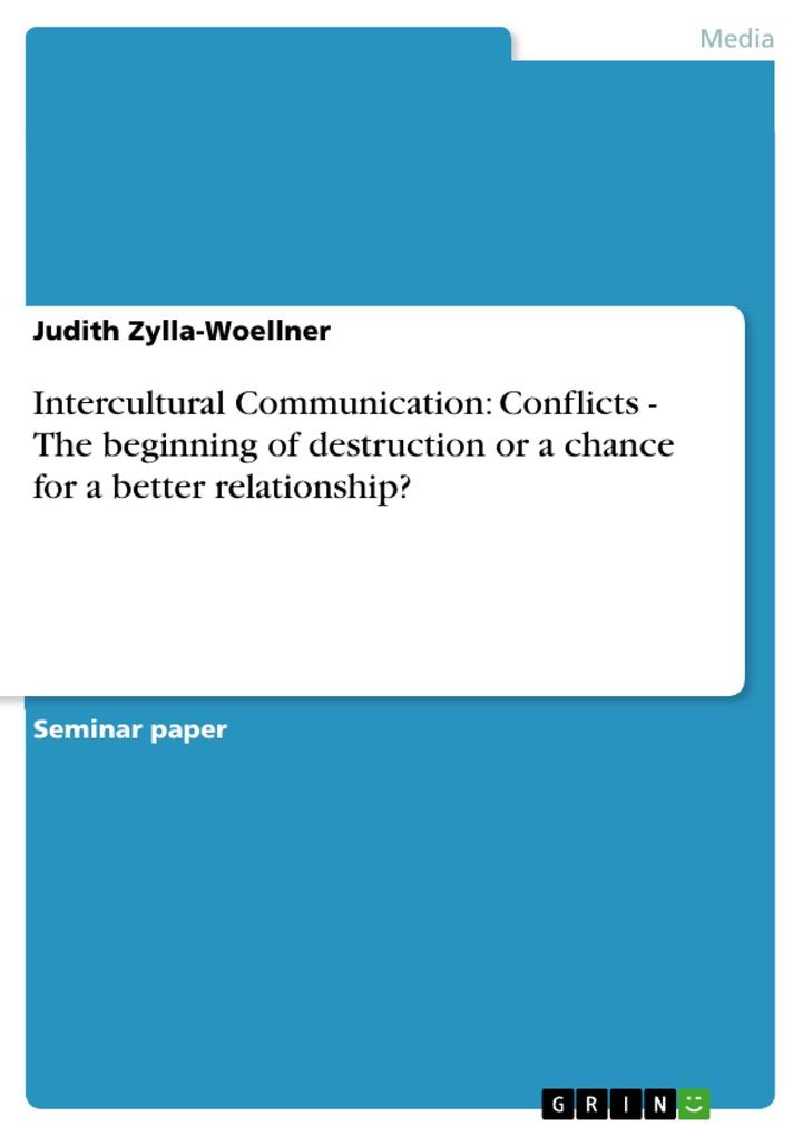 Intercultural Communication: Conflicts - The beginning of destruction or a chance for a better relationship? als eBook von Judith Zylla-Woellner - GRIN Publishing