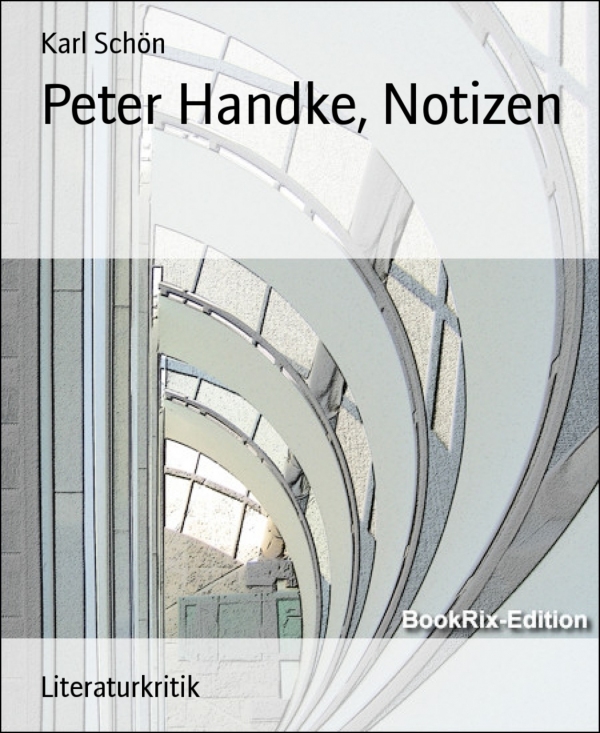 Peter Handke, Notizen als eBook von Karl Schön - BookRix GmbH & Co. KG