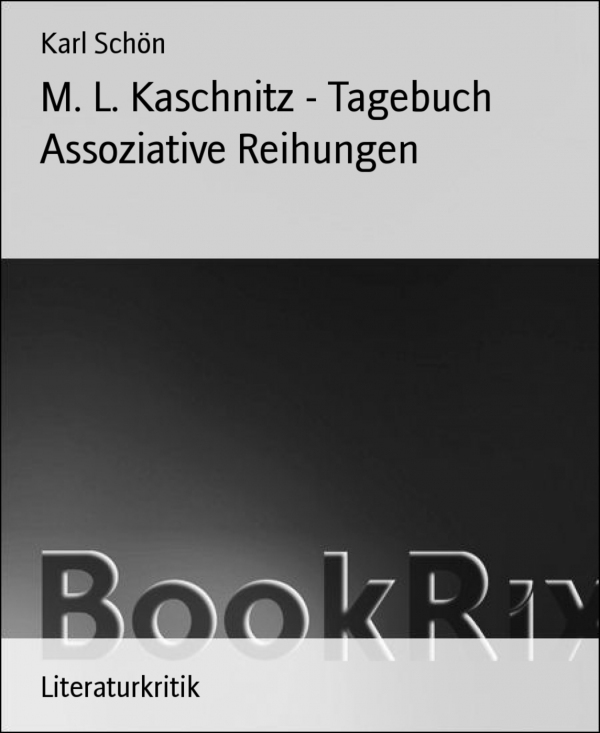 M. L. Kaschnitz - Tagebuch Assoziative Reihungen als eBook von Karl Schön - BookRix GmbH & Co. KG
