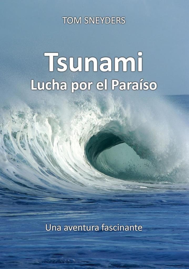Tsunami - Lucha por el Paraíso als eBook von Tom Sneyders - Edition Boettcher