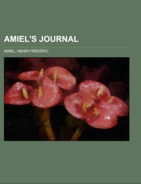 Amiel´s Journal als Taschenbuch von Henri Frédéric Amiel - Books LLC, Reference Series