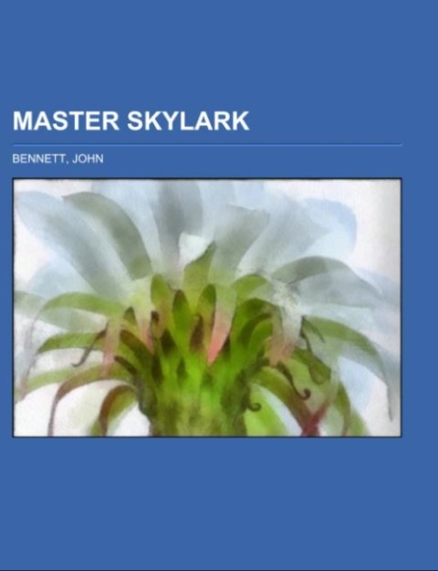 Master Skylark als Taschenbuch von John Bennett - Books LLC, Reference Series