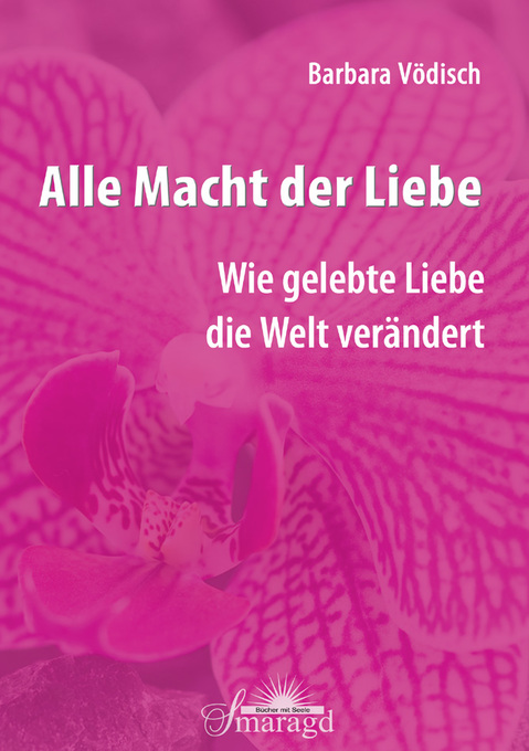 Alle Macht der Liebe als eBook von Barbara Vödisch - Smaragd Verlag