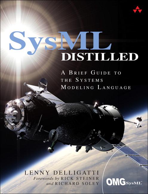 SysML Distilled: A Brief Guide to the Systems Modeling Language Lenny Delligatti Author