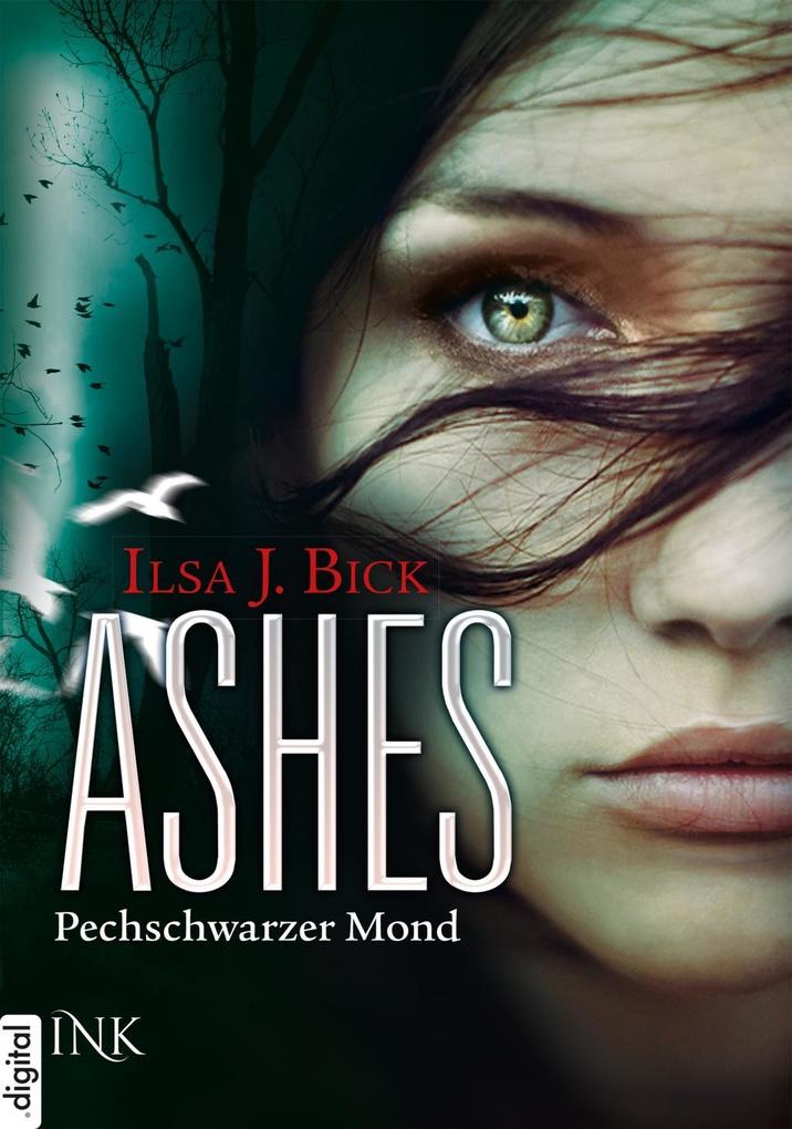 Ashes - Pechschwarzer Mond als eBook von Ilsa J. Bick - Ink.digital