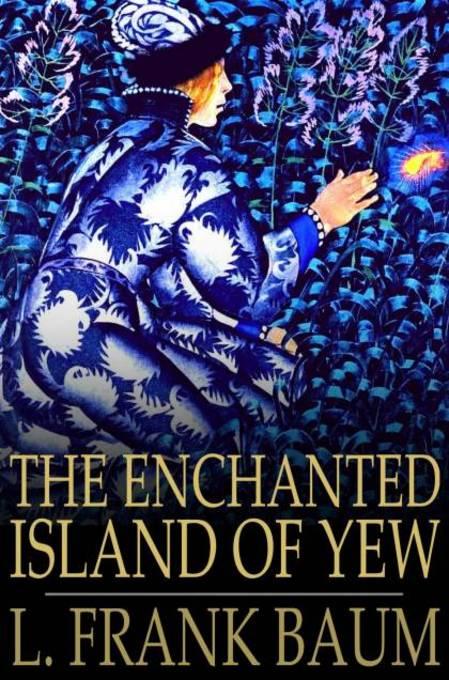 Enchanted Island of Yew als eBook von L. Frank Baum - The Floating Press