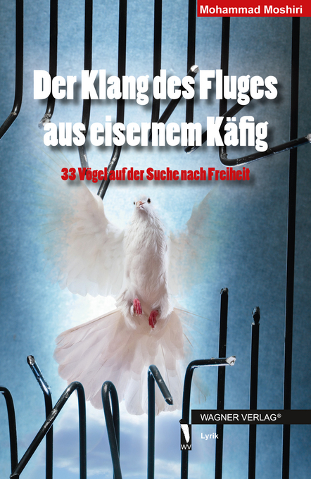 Der Klang des Fluges aus eisernem Käfig als eBook von Mohammad Moshiri - Wagner Verlag