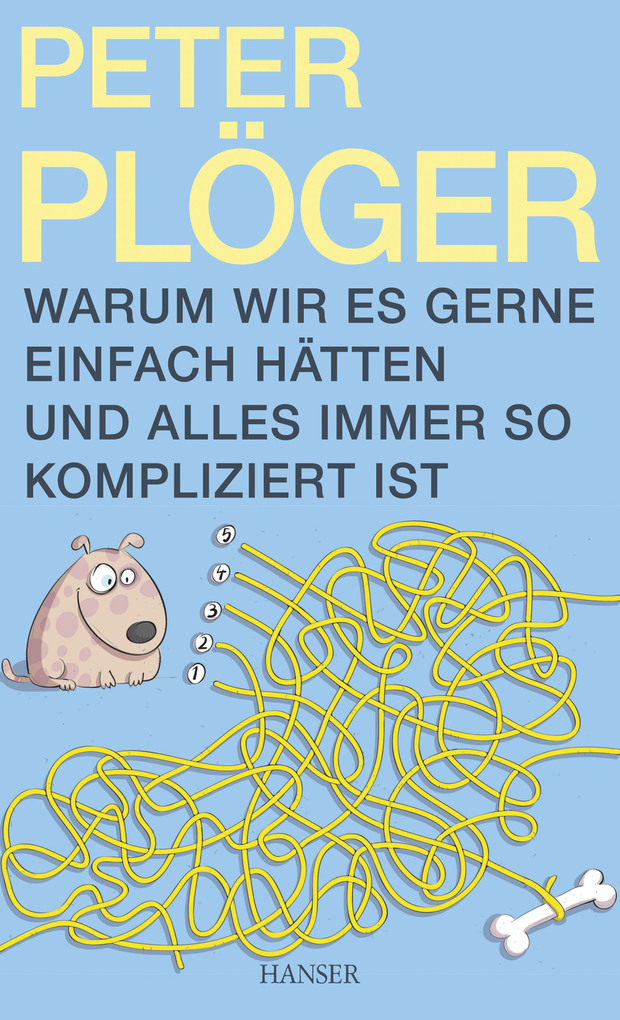 Warum wir es gerne einfach hätten und alles immer so kompliziert ist als eBook von Peter Plöger - Carl Hanser Verlag GmbH & Co. KG