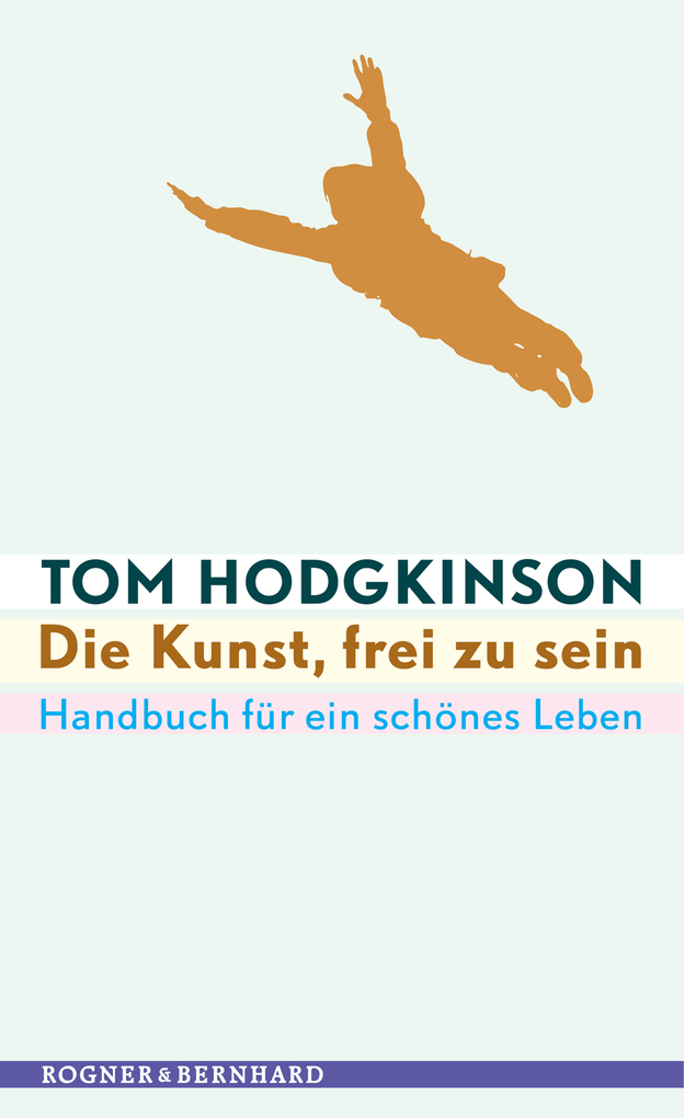 Die Kunst, frei zu sein als eBook von Tom Hodgkinson - Kein + Aber