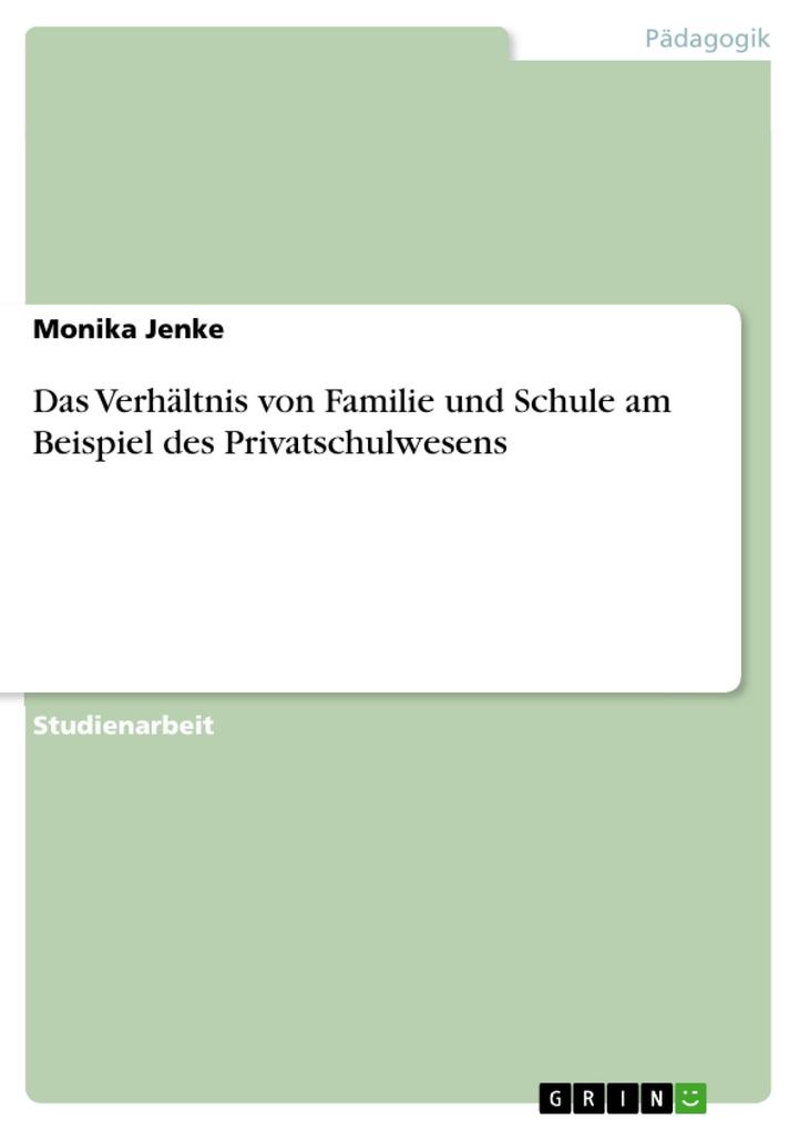 Das Verhältnis von Familie und Schule am Beispiel des Privatschulwesens als eBook von Monika Jenke - GRIN Verlag