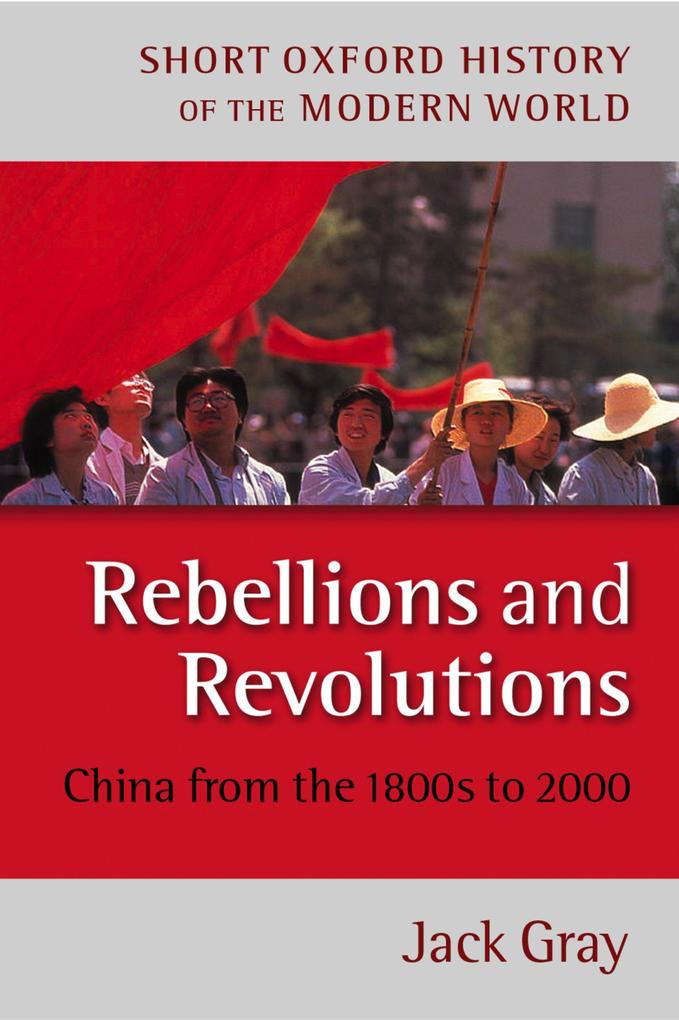 Rebellions and Revolutions: China from the 1880s to 2000 als eBook von Jack Gray - OUP Oxford