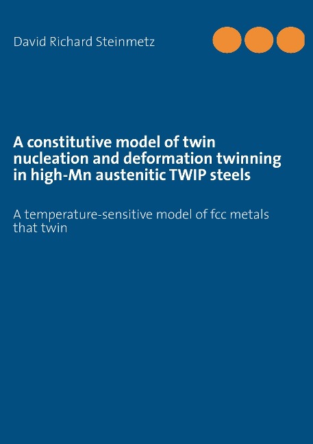 A constitutive model of twin nucleation and deformation twinning in high-Mn austenitic TWIP steels als eBook von David Richard Steinmetz - Books on Demand