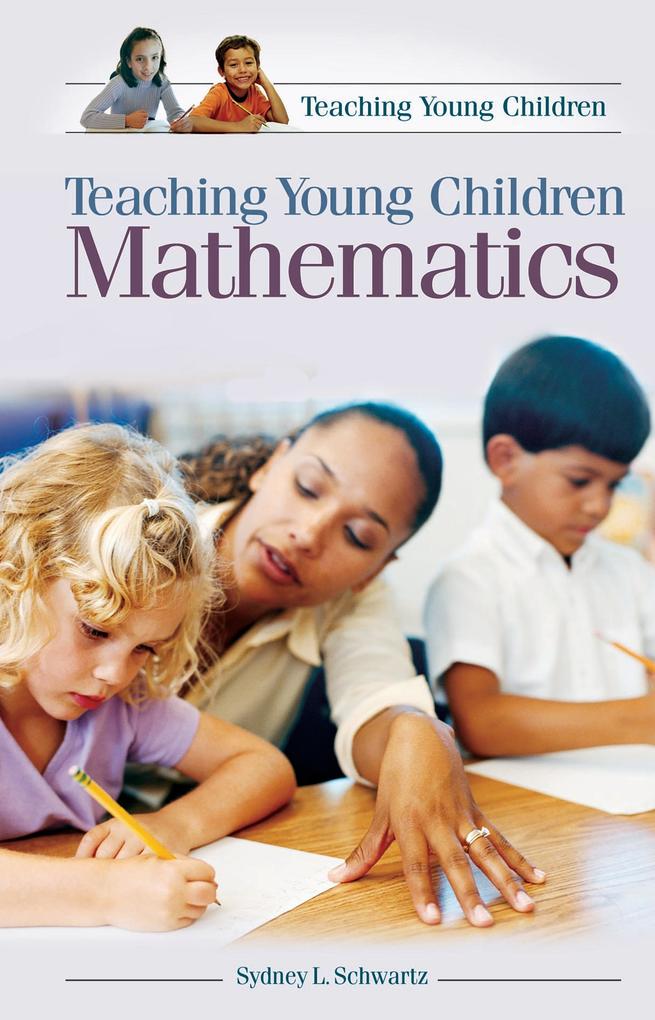 Teaching Young Children Mathematics als eBook von Sydney L. Schwartz - Abc-Clio