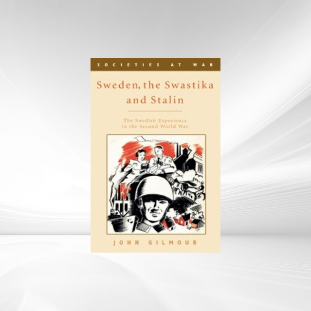 Sweden, the Swastika and Stalin: The Swedish experience in the Second World War als eBook von John Gilmour - Edinburgh University Press
