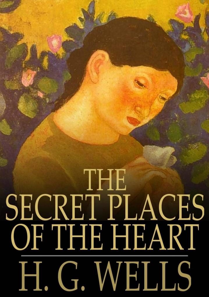 The Secret Places of the Heart als eBook von H. G. Wells - The Floating Press, Ltd.