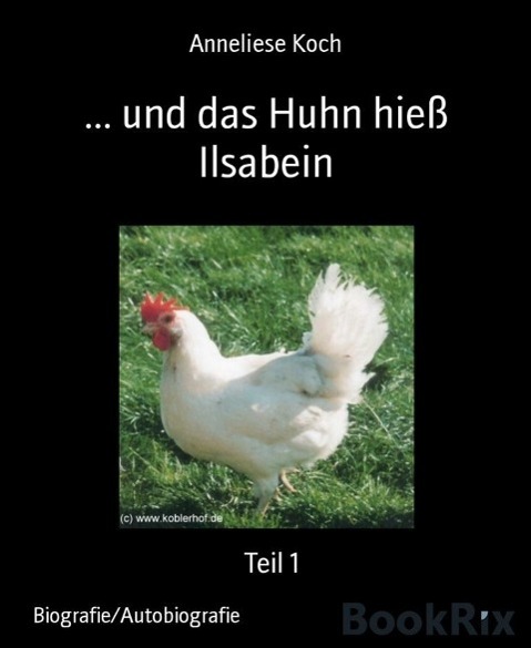 ... und das Huhn hieß Ilsabein: Teil 1 (German Edition)