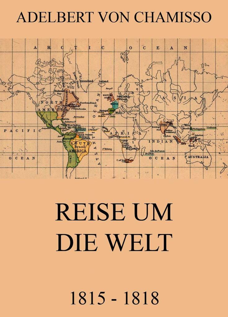 Reise um die Welt (1815 - 1818) Adelbert von Chamisso Author