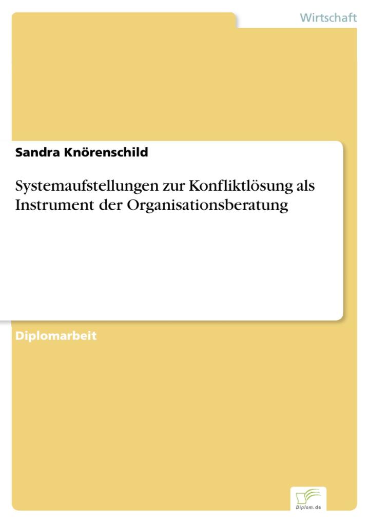 Systemaufstellungen zur Konfliktlösung als Instrument der Organisationsberatung als eBook von Sandra Knörenschild - Diplom.de