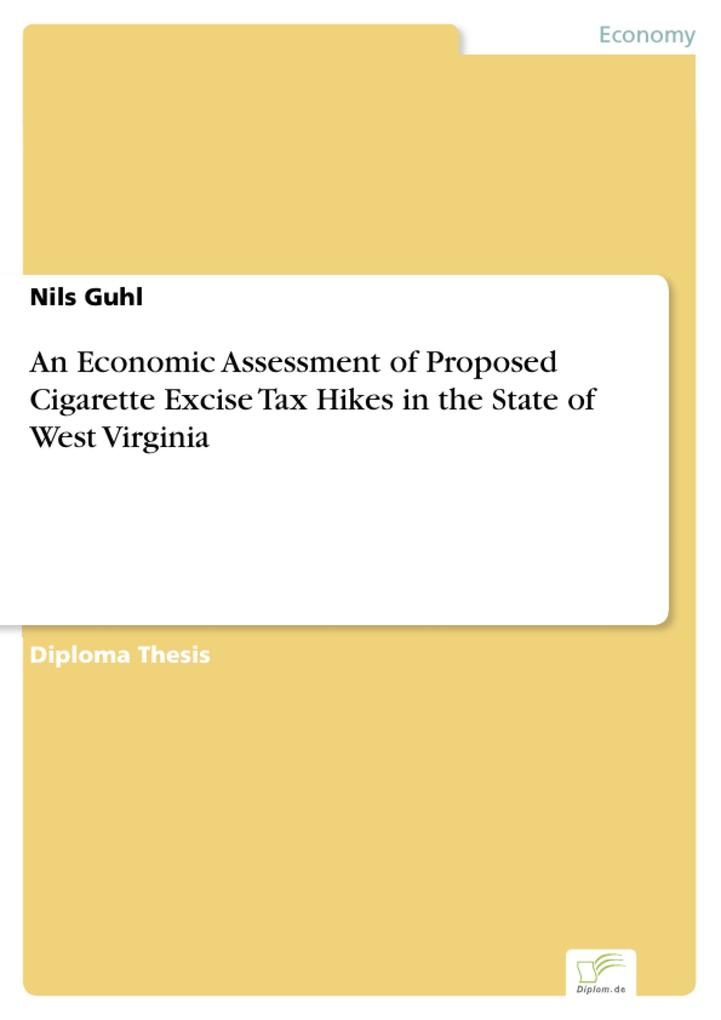 An Economic Assessment of Proposed Cigarette Excise Tax Hikes in the State of West Virginia als eBook von Nils Guhl - Diplom.de