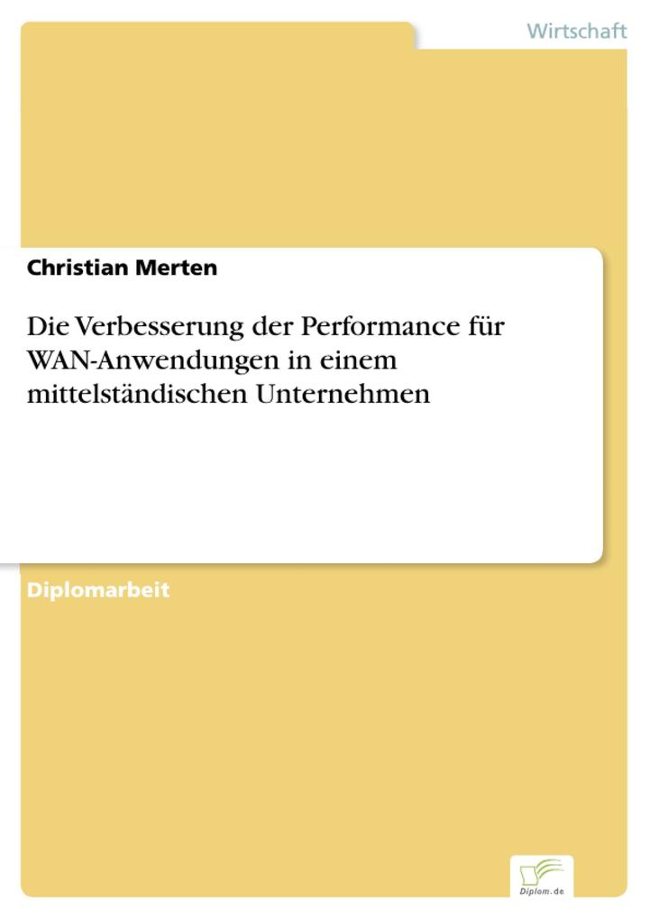 Die Verbesserung der Performance für WAN-Anwendungen in einem mittelständischen Unternehmen als eBook von Christian Merten - Diplom.de