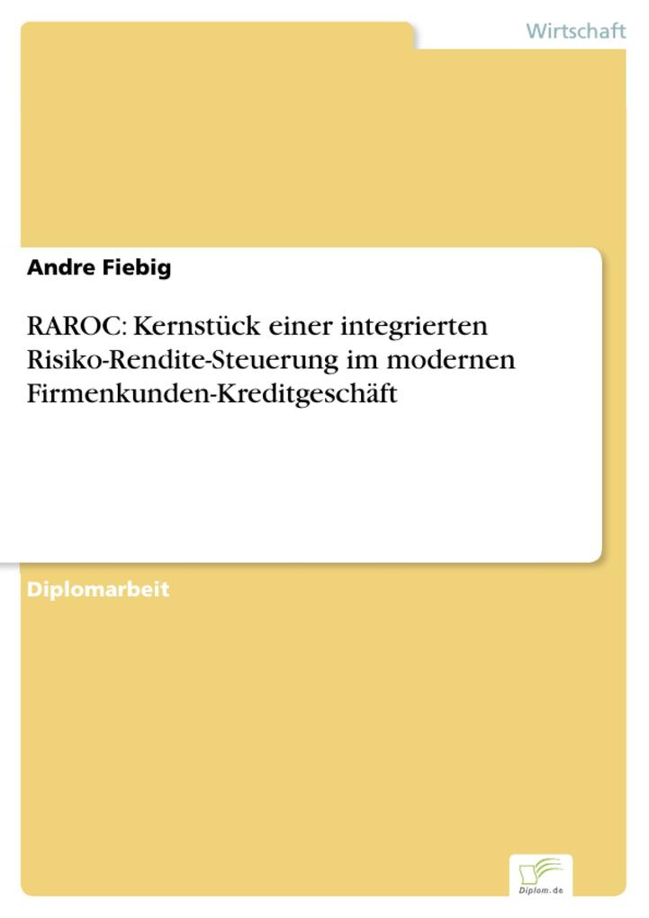 RAROC: Kernstück einer integrierten Risiko-Rendite-Steuerung im modernen Firmenkunden-Kreditgeschäft als eBook von Andre Fiebig - Diplom.de
