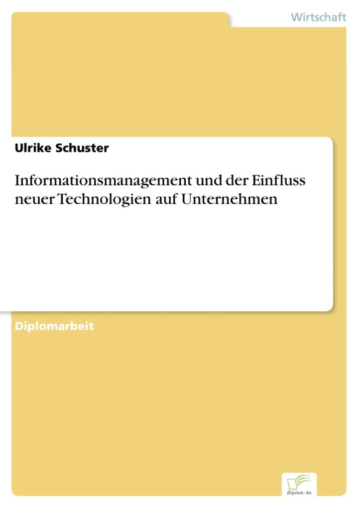 Informationsmanagement und der Einfluss neuer Technologien auf Unternehmen als eBook von Ulrike Schuster - Diplom.de