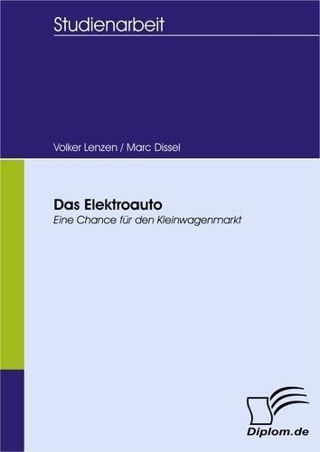 Das Elektroauto – eine Chance für den Kleinwagenmarkt als eBook von Volker Lenzen, Marc Dissel - Diplom.de