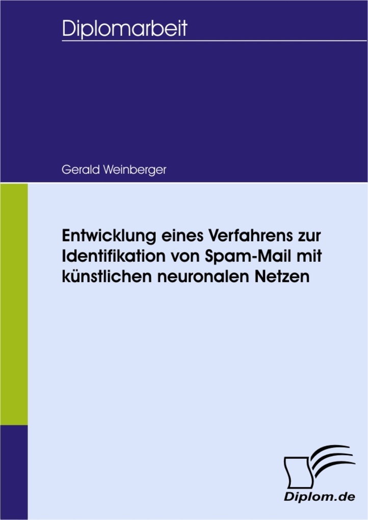 Entwicklung eines Verfahrens zur Identifikation von Spam-Mail mit künstlichen neuronalen Netzen als eBook von Gerald Weinberger - Diplom.de