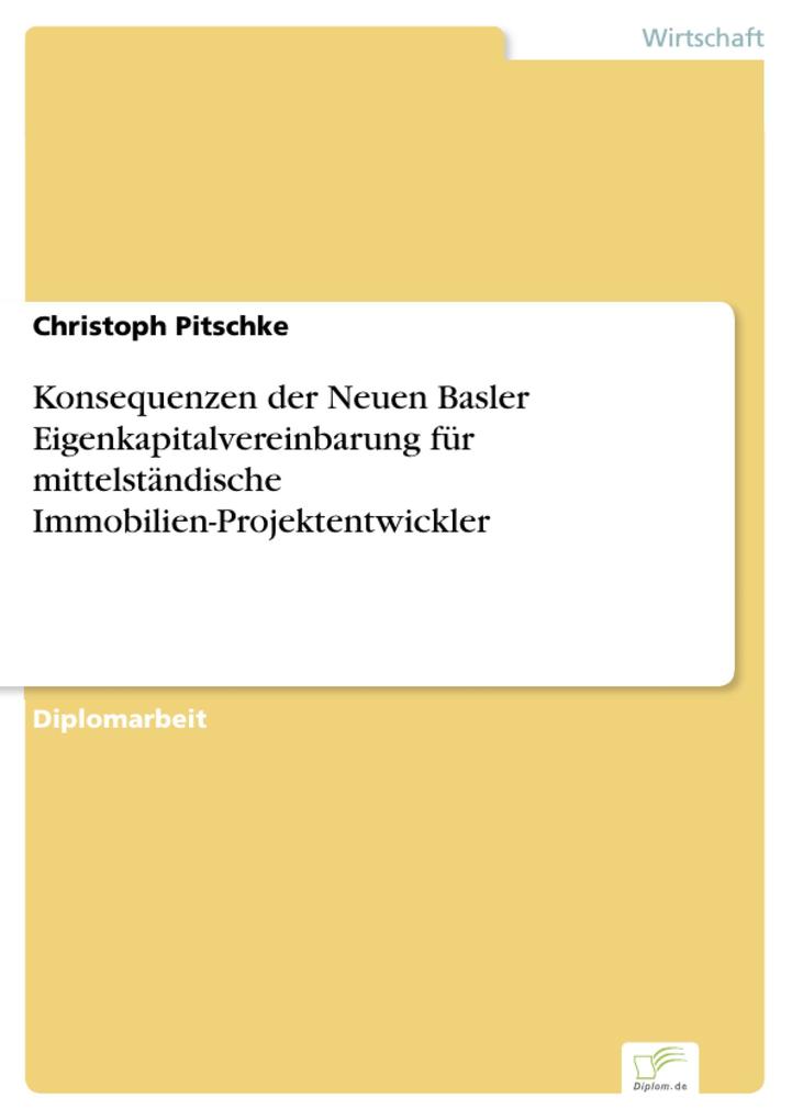 Konsequenzen der Neuen Basler Eigenkapitalvereinbarung für mittelständische Immobilien-Projektentwickler als eBook von Christoph Pitschke - Diplom.de