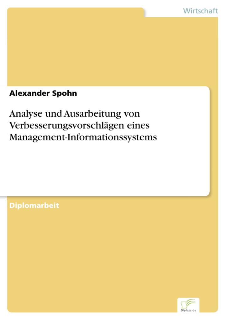 Analyse und Ausarbeitung von Verbesserungsvorschlägen eines Management-Informationssystems als eBook von Alexander Spohn - Diplom.de