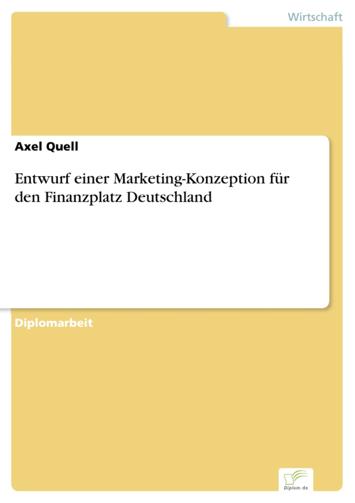 Entwurf einer Marketing-Konzeption für den Finanzplatz Deutschland als eBook von Axel Quell - Diplom.de