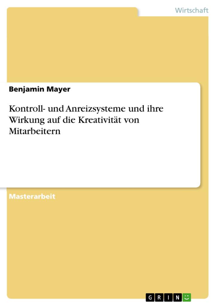 Kontroll- und Anreizsysteme und ihre Wirkung auf die Kreativität von Mitarbeitern als eBook von Benjamin Mayer - GRIN Verlag