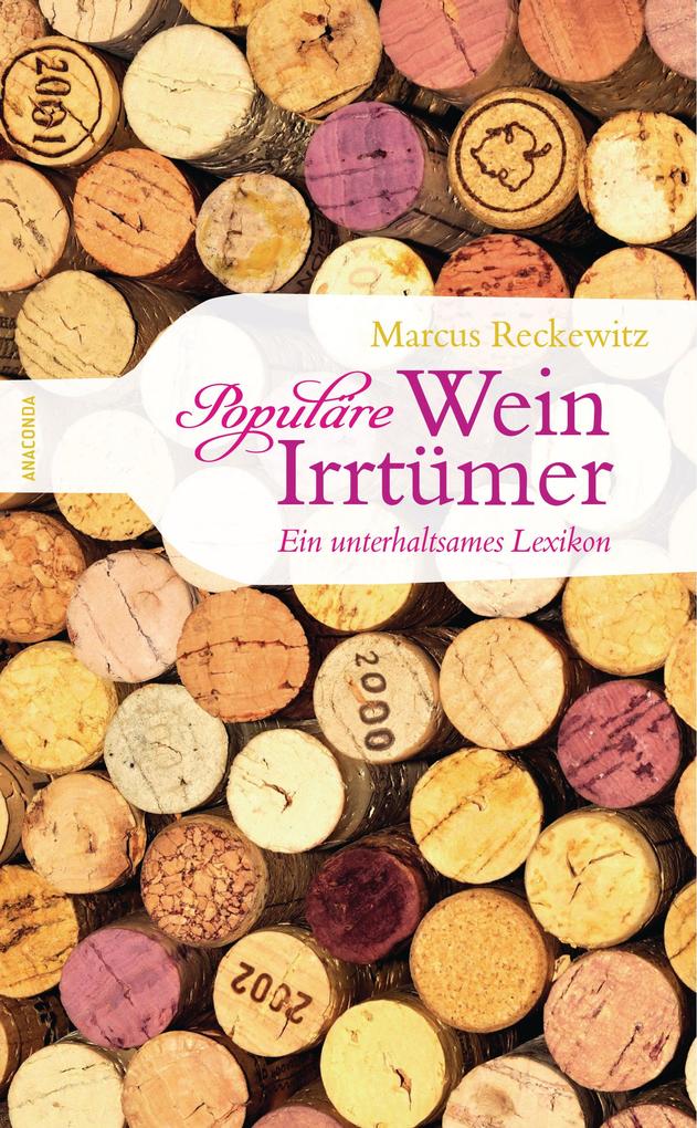 Populäre Wein-Irrtümer - Ein unterhaltsames Lexikon Marcus Reckewitz Author