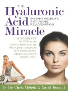 The Hyaluronic Acid Miracle als eBook von Dr. Chris Meletis, David Rousett - Freedom Press