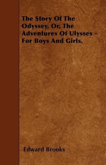 The Story Of The Odyssey, Or, The Adventures Of Ulysses - For Boys And Girls. als Taschenbuch von Edward Brooks - Sabine Press
