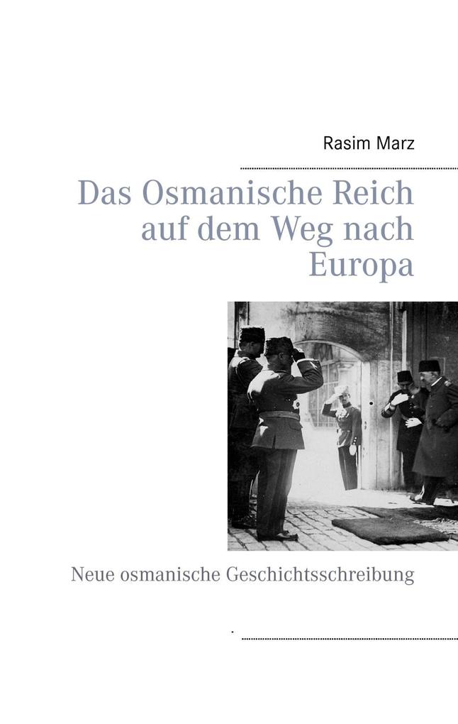 Das Osmanische Reich auf dem Weg nach Europa als eBook von Rasim Marz - Books on Demand