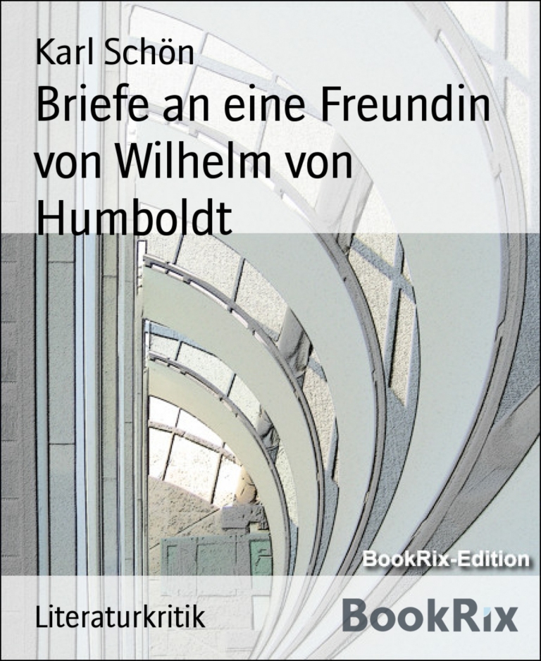 Briefe an eine Freundin von Wilhelm von Humboldt als eBook von Karl Schön - BookRix
