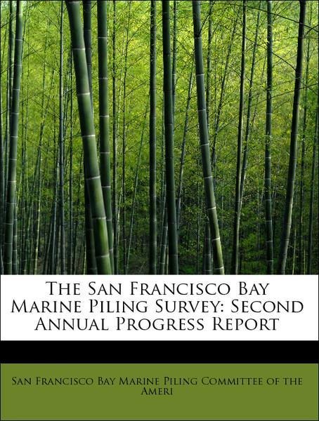 The San Francisco Bay Marine Piling Survey: Second Annual Progress Report als Taschenbuch von San Francisco Bay Marine Piling Committee of the Ameri - BiblioLife