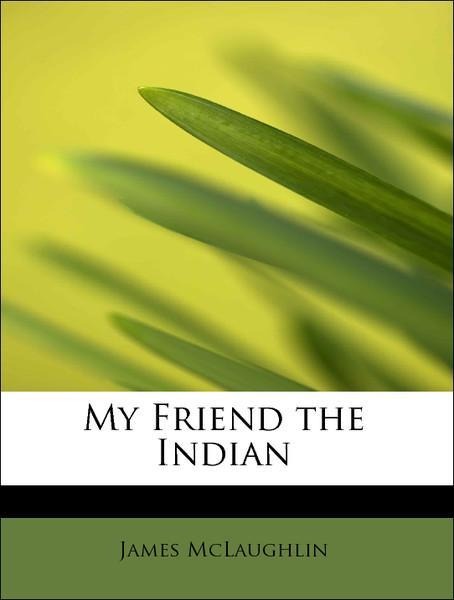 My Friend the Indian als Taschenbuch von James McLaughlin - BiblioLife