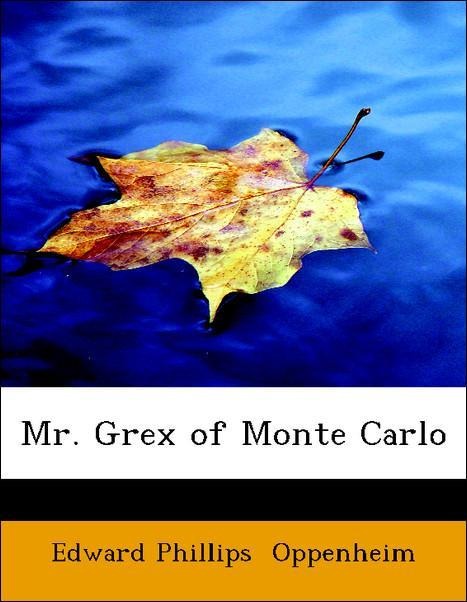 Mr. Grex of Monte Carlo als Taschenbuch von Edward Phillips Oppenheim - BiblioLife