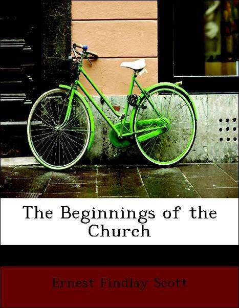 The Beginnings of the Church als Taschenbuch von Ernest Findlay Scott - BiblioLife