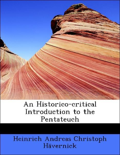 An Historico-critical Introduction to the Pentateuch als Taschenbuch von Heinrich Andreas Christoph Hävernick - BiblioLife