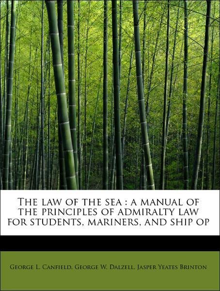 The law of the sea : a manual of the principles of admiralty law for students, mariners, and ship op als Taschenbuch von George L. Canfield, Georg... - BiblioLife