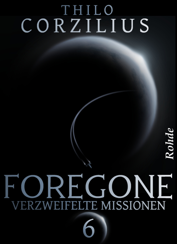 Foregone Band 6: Verzweifelte Missionen als eBook von Thilo Corzilius - Rohde Verlag