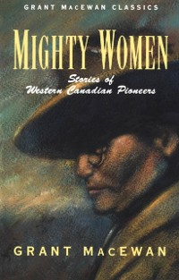 Mighty Women als eBook von Grant MacEwan - Greystone Books