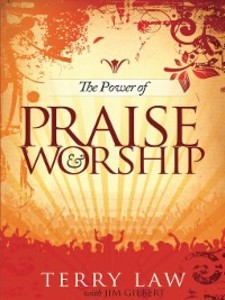 The Power of Praise and Worship als eBook von Terry Law, Jim Gilbert - Destiny Image Inc