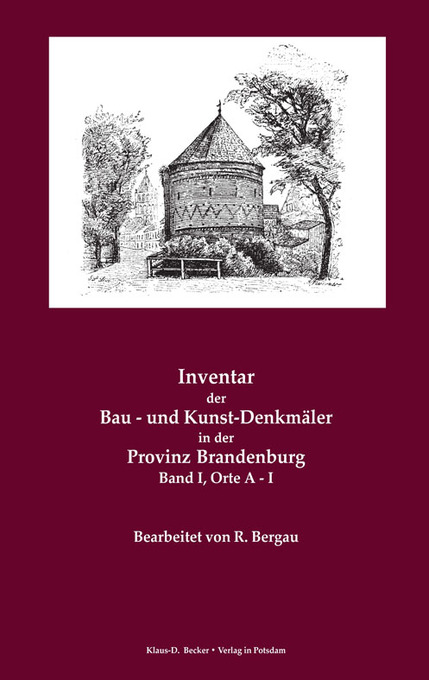 Inventar der Bau- und Kunst-Denkmäler in der Provinz Brandenburg, Band I, Orte A-I als eBook von R Bergau - Verlag in Potsdam