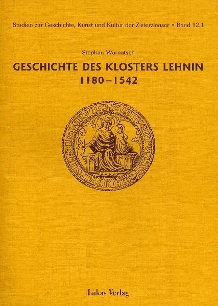 Studien zur Geschichte Kunst und Kultur der Zisterzienser / Geschichte des Klosters Lehnin 1180-1542