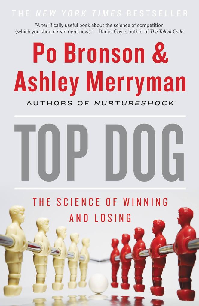 Top Dog als eBook von Po Bronson, Ashley Merryman - Grand Central Publishing