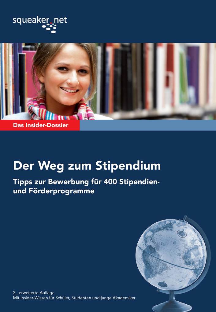 Das Insider-Dossier: Der Weg zum Stipendium - Tipps zur Bewerbung für 400 Stipendien- und Förderprogramme als eBook von Max-Alexander Borreck, Jan... - squeaker.net GmbH